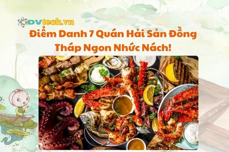 Điểm Danh 7 Quán Hải Sản Đồng Tháp Ngon Nhức Nách 2025!