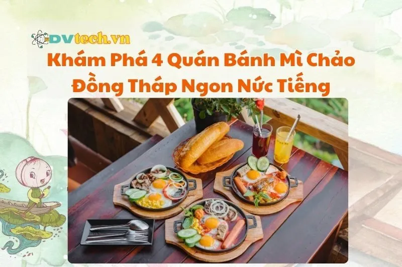 Khám Phá 4 Quán Bánh Mì Chảo Đồng Tháp Ngon Nức Tiếng 2025