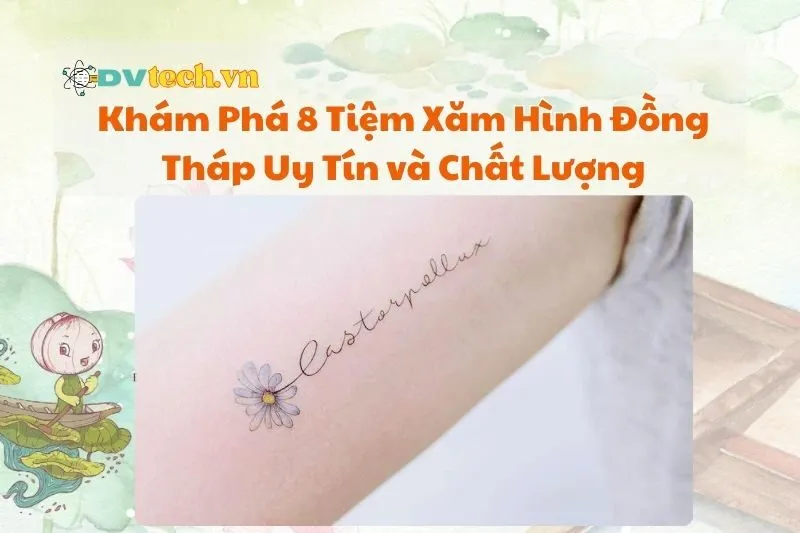 Khám Phá 8 Tiệm Xăm Hình Đồng Tháp Uy Tín và Chất Lượng 2025