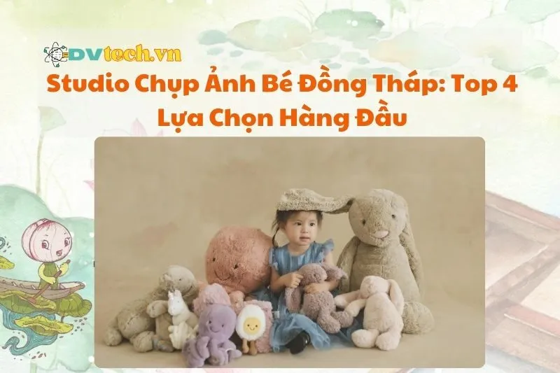 Studio Chụp Ảnh Bé Đồng Tháp 2025: Top 4 Lựa Chọn Hàng Đầu