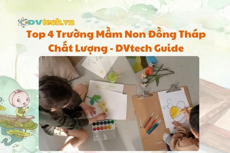 Top 4 Trường Mầm Non Đồng Tháp Chất Lượng 2025 - DVtech Guide