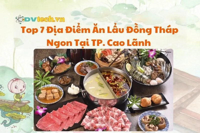 Top 7 Địa Điểm Ăn Lẩu Đồng Tháp Ngon Tại TP. Cao Lãnh 2025
