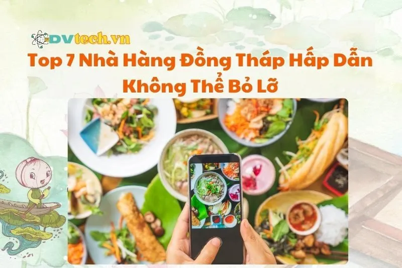 Top 7 Nhà Hàng Đồng Tháp Hấp Dẫn Không Thể Bỏ Lỡ 2025