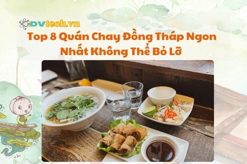 Top 8 Quán Chay Đồng Tháp Ngon Nhất Không Thể Bỏ Lỡ 2025