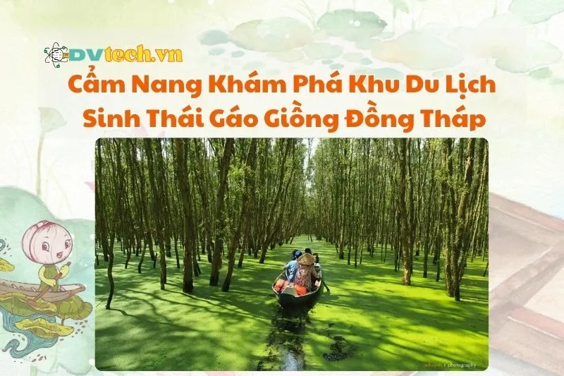 Cẩm Nang Khám Phá Khu Du Lịch Sinh Thái Gáo Giồng Đồng Tháp
