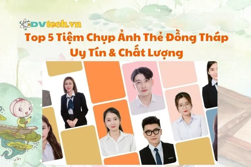 Top 5 Tiệm Chụp Ảnh Thẻ Đồng Tháp Uy Tín & Chất Lượng 2025