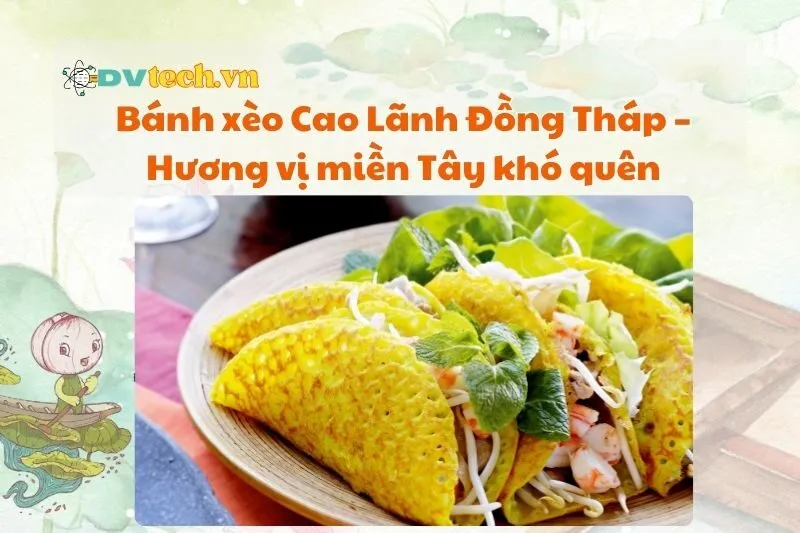 Bánh xèo Cao Lãnh Đồng Tháp – Hương vị miền Tây khó quên