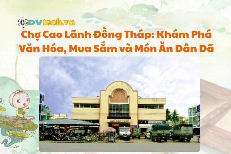 Chợ Cao Lãnh Đồng Tháp: Khám Phá Văn Hóa, Mua Sắm và Món Ăn Dân Dã