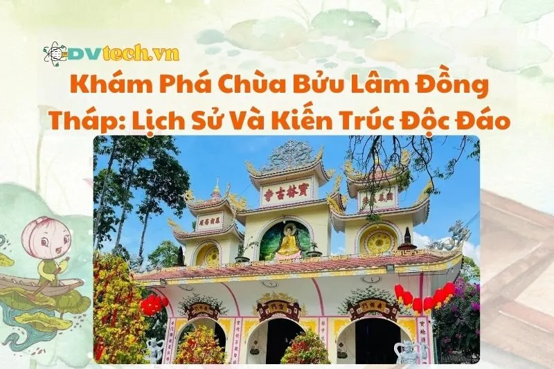 Khám Phá Chùa Bửu Lâm Đồng Tháp: Lịch Sử Và Kiến Trúc Độc Đáo