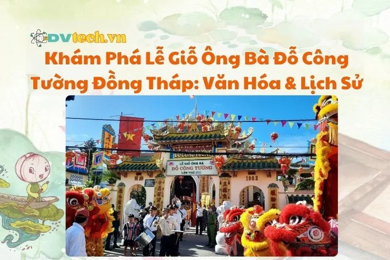 Khám Phá Lễ Giỗ Ông Bà Đỗ Công Tường Đồng Tháp: Văn Hóa & Lịch Sử