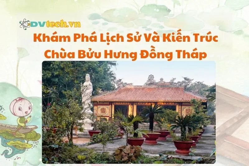 Khám Phá Lịch Sử Và Kiến Trúc Chùa Bửu Hưng Đồng Tháp